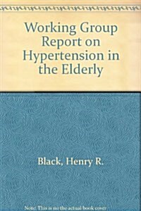 Working Group Report on Hypertension in the Elderly (Hardcover)