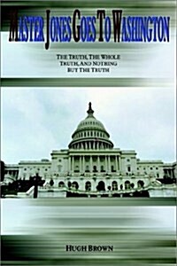 Master Jones Goes to Washington: The Truth, the Whole Truth, and Nothing But the Truth (Paperback)