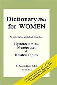 Dictionary Plus for Women: An Information Guidebook Regarding: Hysterectomies, Menopause, (Paperback)