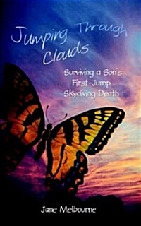 Jumping Through Clouds: Surviving a Sons First Jump Skydiving Death (Paperback)