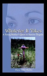Whatever It Takes: A Young Mothers Quest to Survive Tragedy (Paperback)