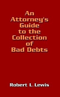 An Attorneys Guide to the Collection of Bad Debts (Paperback)