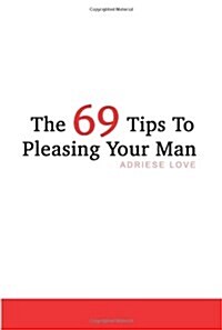 The 69 Tips to Pleasing Your Man (Paperback)