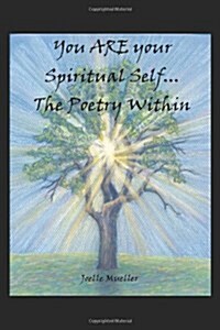 You Are Your Spiritual Self. . .the Poetry Within (Paperback)