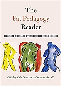 The Fat Pedagogy Reader: Challenging Weight-Based Oppression Through Critical Education (Paperback)