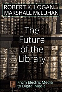 The Future of the Library: From Electric Media to Digital Media (Paperback)