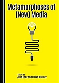 Metamorphoses of (New) Media (Hardcover)