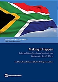 Making It Happen: Selected Case Studies of Institutional Reforms in South Africa (Paperback)