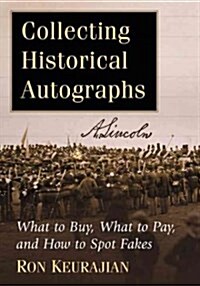 Collecting Historical Autographs: What to Buy, What to Pay, and How to Spot Fakes (Paperback)