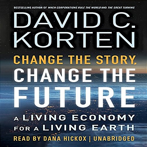 Change the Story, Change the Future: A Living Economy for a Living Earth (Audio CD)