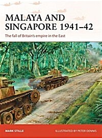 Malaya and Singapore 1941–42 : The fall of Britain’s empire in the East (Paperback)