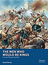 The Men Who Would Be Kings : Colonial Wargaming Rules (Paperback)