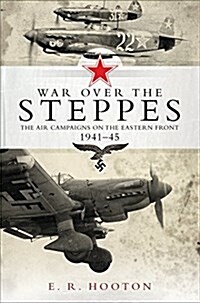 War over the Steppes : The air campaigns on the Eastern Front 1941–45 (Hardcover)