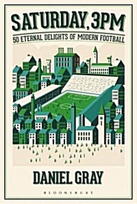 Saturday, 3pm : 50 Eternal Delights of Modern Football (Hardcover, Deckle Edge)