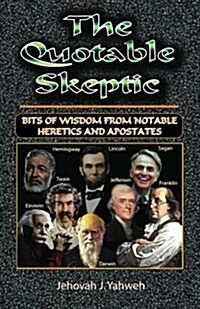 The Quotable Skeptic: Bits of Wisdom from Notable Heretics and Apostates (Paperback)
