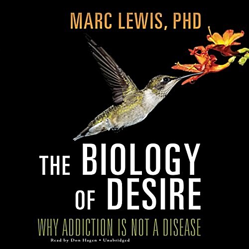 The Biology of Desire: Why Addiction Is Not a Disease (Audio CD)