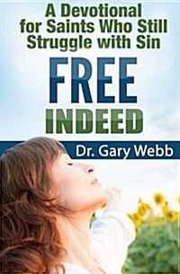 Free Indeed: A Devotional for Saints Who Still Struggle with Sin (Paperback)