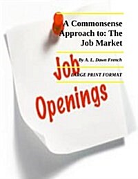 A Commonsense Approach to the Job Market: Large Print Format (Paperback)