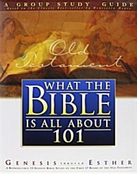 What the Bible Is All about 101: Genesis Through Esther (Paperback)