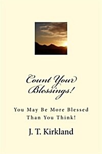 Count Your Blessings!: You May Be More Blessed Than You Think! (Paperback)