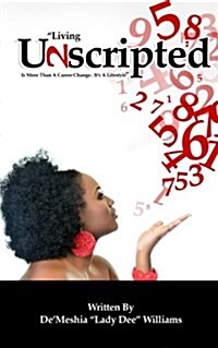 Unscripted: Living Unscripted is More Than a Career Change... Its a Lifestyle! (Paperback)