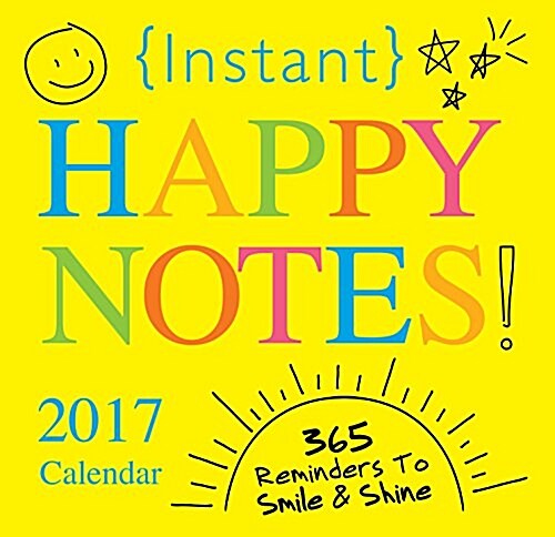 Instant Happy Notes: 365 Reminders to Smile and Shine! (Daily, 2017)