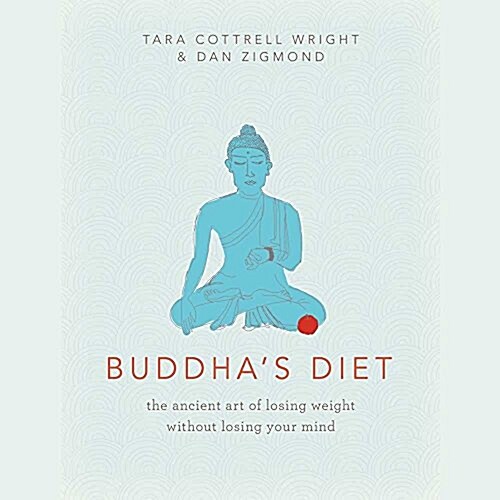 Buddhas Diet: The Ancient Art of Losing Weight Without Losing Your Mind (MP3 CD)