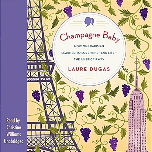 Champagne Baby: How One Parisian Learned to Love Wine--And Life--The American Way (MP3 CD)