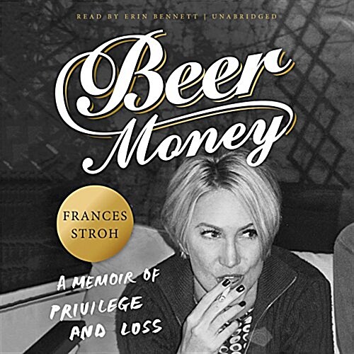Beer Money Lib/E: A Memoir of Privilege and Loss (Audio CD, Library)