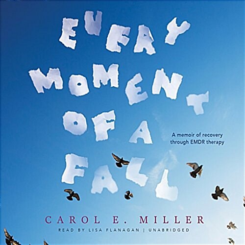 Every Moment of a Fall Lib/E: A Memoir of Recovery Through Emdr Therapy (Audio CD)