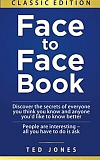 Face to Face Book: Discover the Secrets of Everyone You Think You Know, and Anyone Youd Like to Know Better (Paperback)