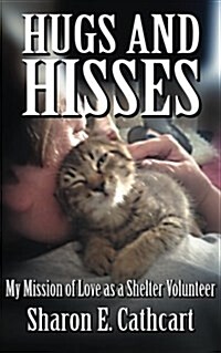 Hugs and Hisses: My Mission of Love as a Shelter Volunteer (Paperback)