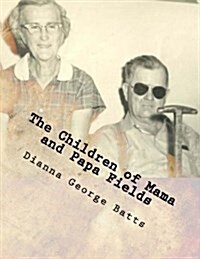 The Children of Mama and Papa Fields: Children, Grand and All Greats (Paperback)