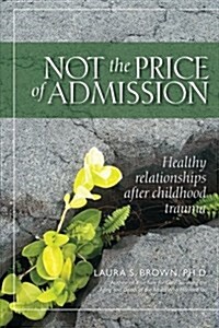 Not the Price of Admission: Healthy Relationships After Childhood Trauma (Paperback)