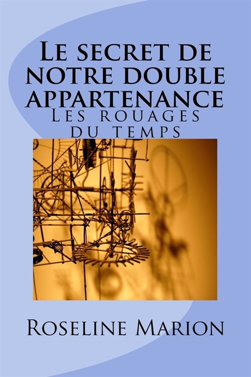 Le secret de notre double appartenance: Les rouages du temps (Paperback)