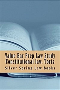 Value Bar Prep Law Study Constitutional Law, Torts: Teaching Legal Substance and Irac Essay Structure by Example (Paperback)