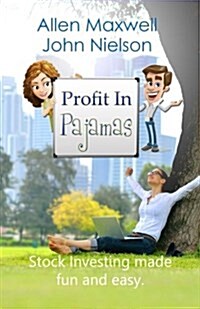 Profit in Pajamas: The Only Book That Makes Stock Investing Fun and Easy. (Paperback)