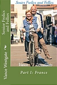 Senior Frolics and Follies: Part I: France (Paperback)
