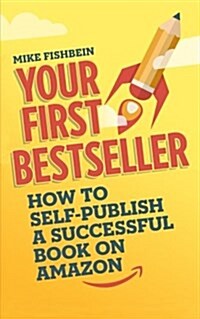 Your First Bestseller: How to Self-Publish a Successful Book on Amazon (Paperback)