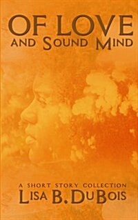 Of Love and Sound Mind: - A Short Story Collection (Paperback)