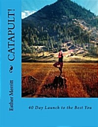 Catapult!: 40 Day Launch to the Best You (Paperback)