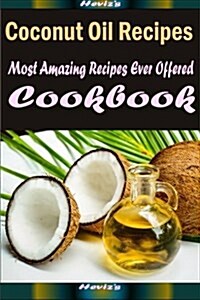 Coconut Oil Recipes: Healthy and Easy Homemade for Your Best Friend (Paperback)