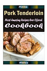 Pork Tenderloin: 101 Delicious, Nutritious, Low Budget, Mouth Watering Cookbook (Paperback)