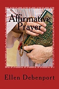 Affirmative Prayer: Taking Your Wishes to a Higher Level (Paperback)