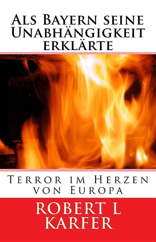 Als Bayern seine Unabh?gigkeit erkl?te: Terror in Europa (Paperback)