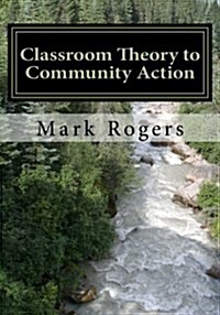 Classroom Theory to Community Action (Paperback)