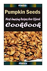 Pumpkin Seeds: Healthy and Easy Homemade for Your Best Friend (Paperback)