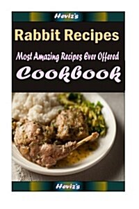 Rabbit Recipes: 101 Delicious, Nutritious, Low Budget, Mouth Watering Cookbook (Paperback)