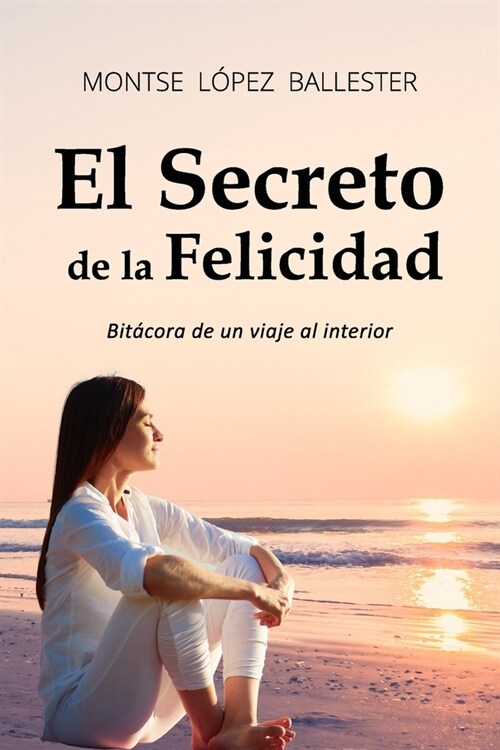 El Secreto de La Felicidad: Bitacora de Un Viaje Al Interior (Paperback)