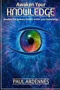 Knowledge: Awaken Your Knowledge: Awaken the Secret Powers Hidden in You (Series VI Book 6) (Paperback)